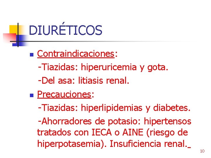 DIURÉTICOS n n Contraindicaciones: -Tiazidas: hiperuricemia y gota. -Del asa: litiasis renal. Precauciones: -Tiazidas: