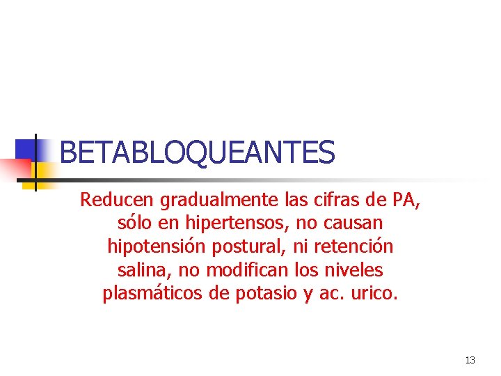 BETABLOQUEANTES Reducen gradualmente las cifras de PA, sólo en hipertensos, no causan hipotensión postural,