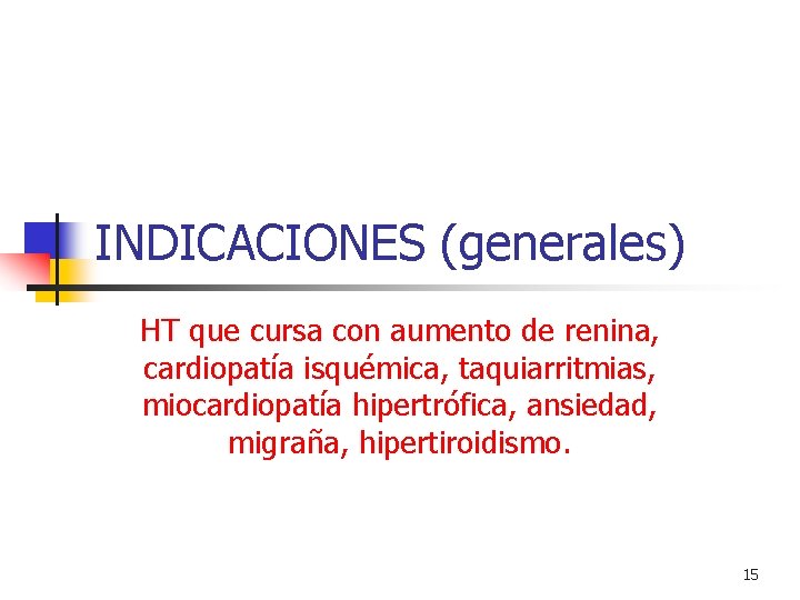 INDICACIONES (generales) HT que cursa con aumento de renina, cardiopatía isquémica, taquiarritmias, miocardiopatía hipertrófica,