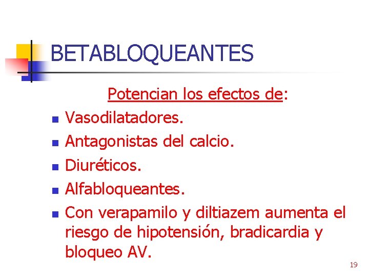 BETABLOQUEANTES n n n Potencian los efectos de: Vasodilatadores. Antagonistas del calcio. Diuréticos. Alfabloqueantes.