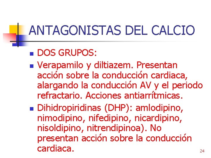 ANTAGONISTAS DEL CALCIO n n n DOS GRUPOS: Verapamilo y diltiazem. Presentan acción sobre