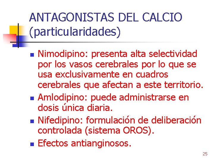 ANTAGONISTAS DEL CALCIO (particularidades) n n Nimodipino: presenta alta selectividad por los vasos cerebrales