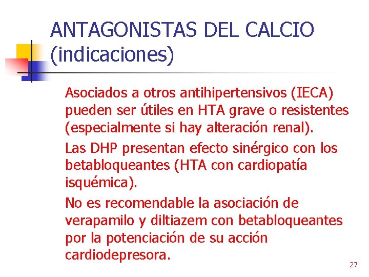 ANTAGONISTAS DEL CALCIO (indicaciones) Asociados a otros antihipertensivos (IECA) pueden ser útiles en HTA