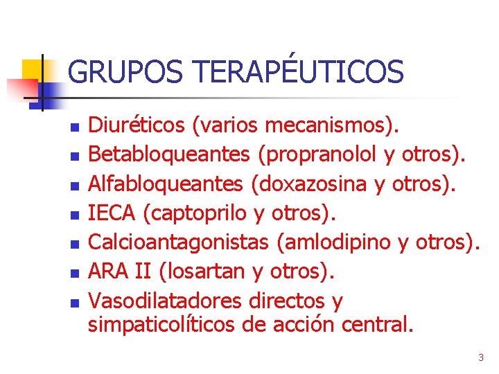 GRUPOS TERAPÉUTICOS n n n n Diuréticos (varios mecanismos). Betabloqueantes (propranolol y otros). Alfabloqueantes