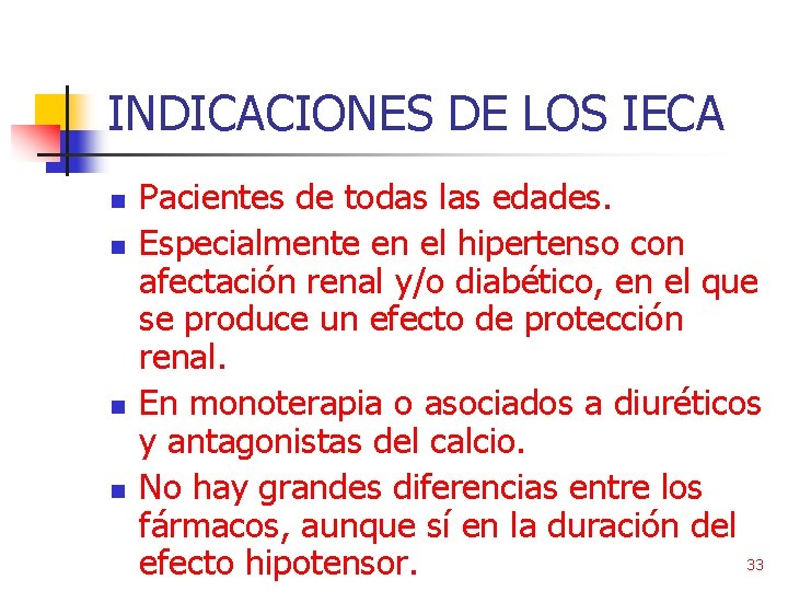 INDICACIONES DE LOS IECA n n Pacientes de todas las edades. Especialmente en el