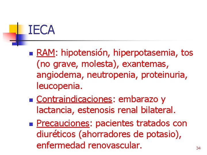 IECA n n n RAM: hipotensión, hiperpotasemia, tos (no grave, molesta), exantemas, angiodema, neutropenia,