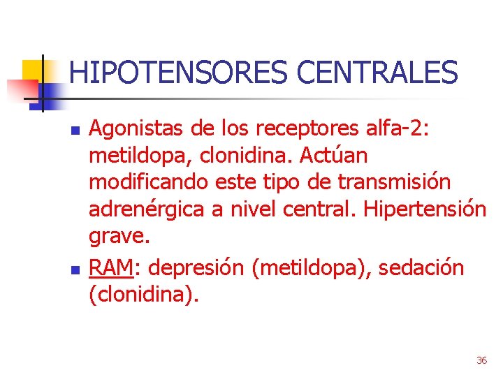 HIPOTENSORES CENTRALES n n Agonistas de los receptores alfa-2: metildopa, clonidina. Actúan modificando este