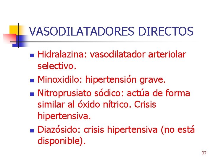 VASODILATADORES DIRECTOS n n Hidralazina: vasodilatador arteriolar selectivo. Minoxidilo: hipertensión grave. Nitroprusiato sódico: actúa