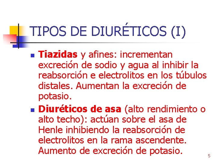 TIPOS DE DIURÉTICOS (I) n n Tiazidas y afines: incrementan excreción de sodio y
