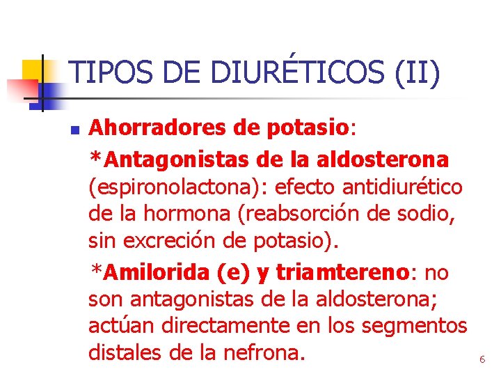 TIPOS DE DIURÉTICOS (II) n Ahorradores de potasio: *Antagonistas de la aldosterona (espironolactona): efecto