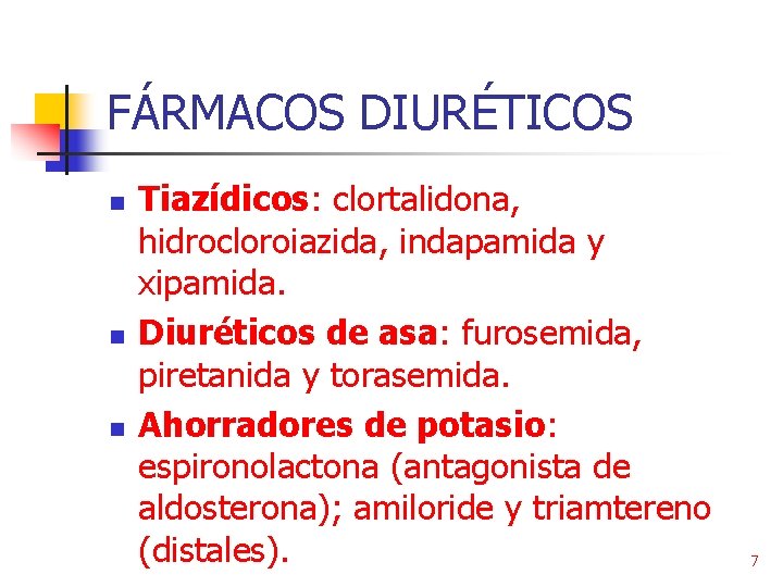 FÁRMACOS DIURÉTICOS n n n Tiazídicos: clortalidona, hidrocloroiazida, indapamida y xipamida. Diuréticos de asa: