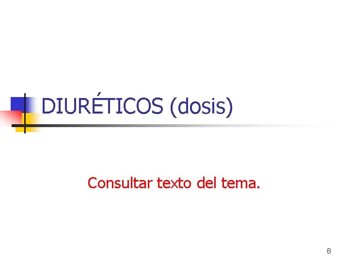 DIURÉTICOS (dosis) Consultar texto del tema. 8 