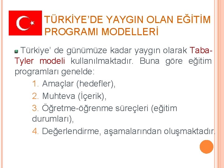 TÜRKİYE’DE YAYGIN OLAN EĞİTİM PROGRAMI MODELLERİ Türkiye’ de günümüze kadar yaygın olarak Taba. Tyler