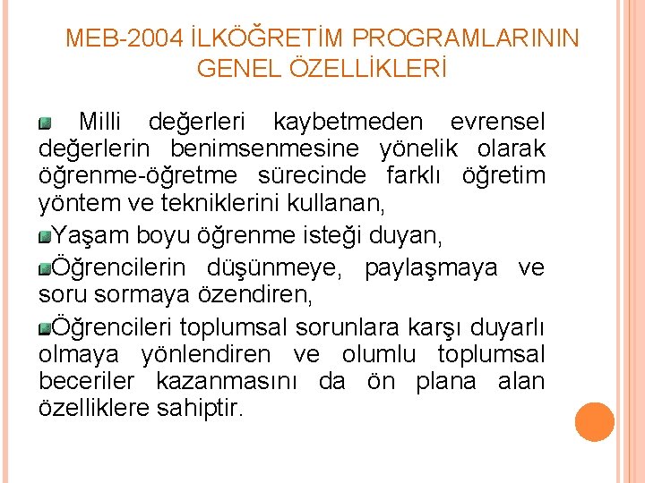 MEB-2004 İLKÖĞRETİM PROGRAMLARININ GENEL ÖZELLİKLERİ Milli değerleri kaybetmeden evrensel değerlerin benimsenmesine yönelik olarak öğrenme-öğretme