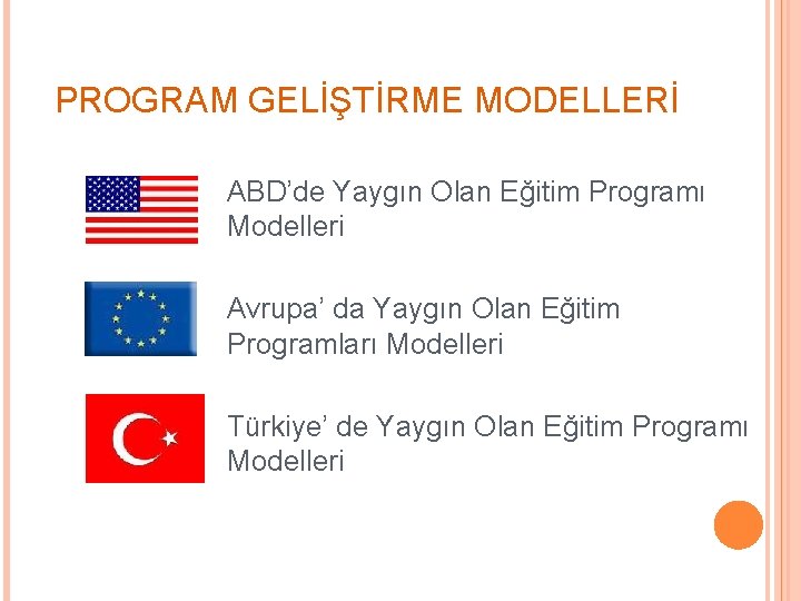 PROGRAM GELİŞTİRME MODELLERİ ABD’de Yaygın Olan Eğitim Programı Modelleri Avrupa’ da Yaygın Olan Eğitim