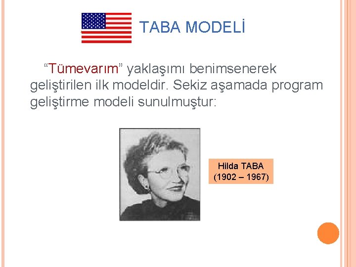 ABD: TABA MODELİ “Tümevarım” yaklaşımı benimsenerek geliştirilen ilk modeldir. Sekiz aşamada program geliştirme modeli