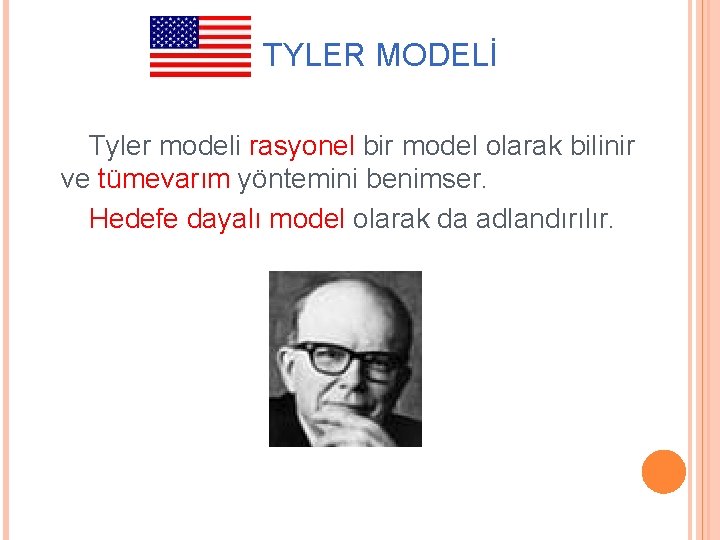 ABD: TYLER MODELİ Tyler modeli rasyonel bir model olarak bilinir ve tümevarım yöntemini benimser.