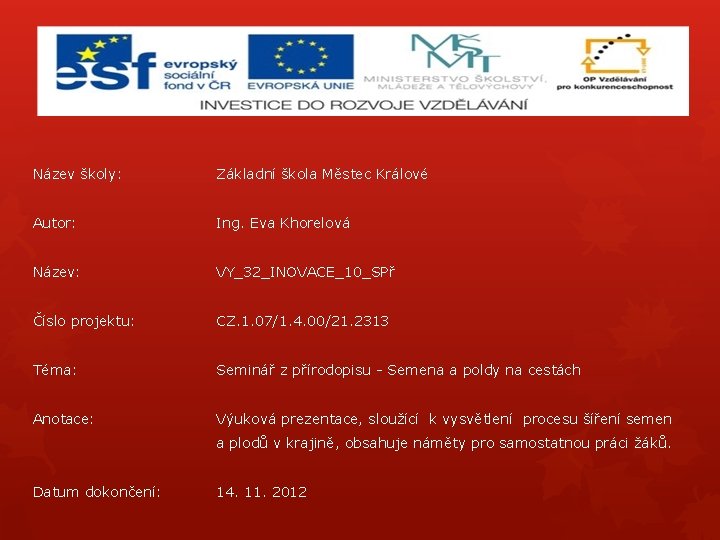 Název školy: Základní škola Městec Králové Autor: Ing. Eva Khorelová Název: VY_32_INOVACE_10_SPř Číslo projektu: Název školy: Základní škola Městec Králové Autor: Ing. Eva Khorelová Název: VY_32_INOVACE_10_SPř Číslo projektu: