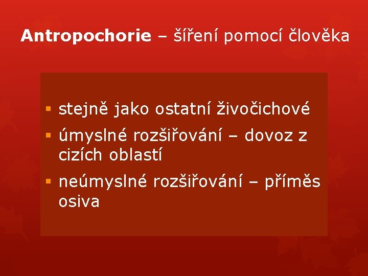 Antropochorie – šíření pomocí člověka § stejně jako ostatní živočichové § úmyslné rozšiřování – Antropochorie – šíření pomocí člověka § stejně jako ostatní živočichové § úmyslné rozšiřování –