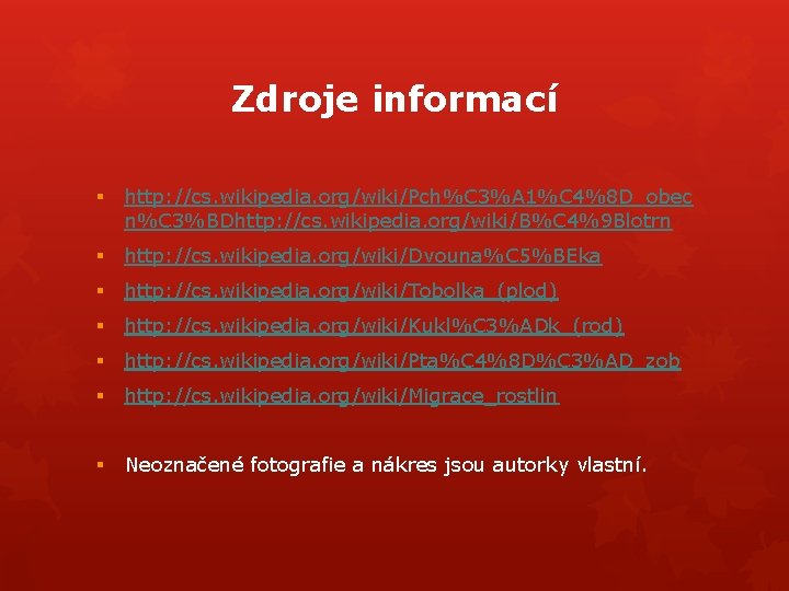 Zdroje informací § http: //cs. wikipedia. org/wiki/Pch%C 3%A 1%C 4%8 D_obec n%C 3%BDhttp: //cs. Zdroje informací § http: //cs. wikipedia. org/wiki/Pch%C 3%A 1%C 4%8 D_obec n%C 3%BDhttp: //cs.