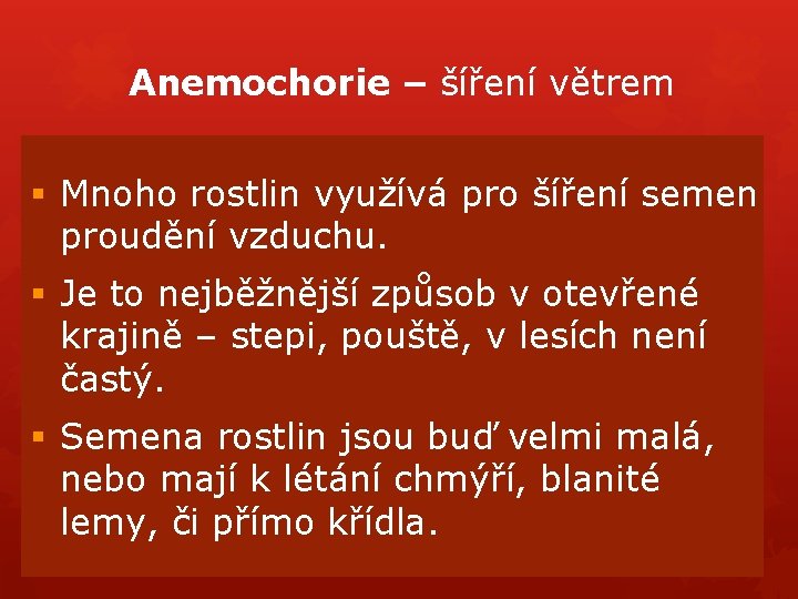Anemochorie – šíření větrem § Mnoho rostlin využívá pro šíření semen proudění vzduchu. § Anemochorie – šíření větrem § Mnoho rostlin využívá pro šíření semen proudění vzduchu. §