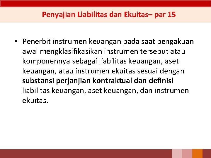 Penyajian Liabilitas dan Ekuitas– par 15 • Penerbit instrumen keuangan pada saat pengakuan awal
