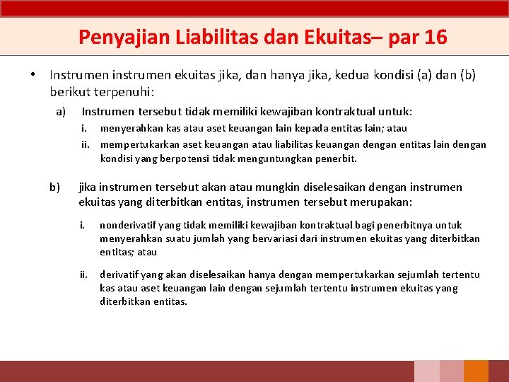 Penyajian Liabilitas dan Ekuitas– par 16 • Instrumen instrumen ekuitas jika, dan hanya jika,