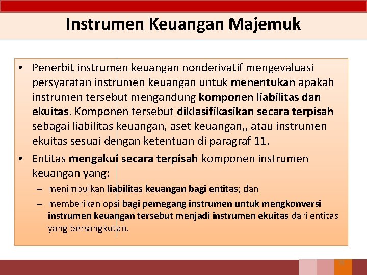Instrumen Keuangan Majemuk • Penerbit instrumen keuangan nonderivatif mengevaluasi persyaratan instrumen keuangan untuk menentukan Instrumen Keuangan Majemuk • Penerbit instrumen keuangan nonderivatif mengevaluasi persyaratan instrumen keuangan untuk menentukan