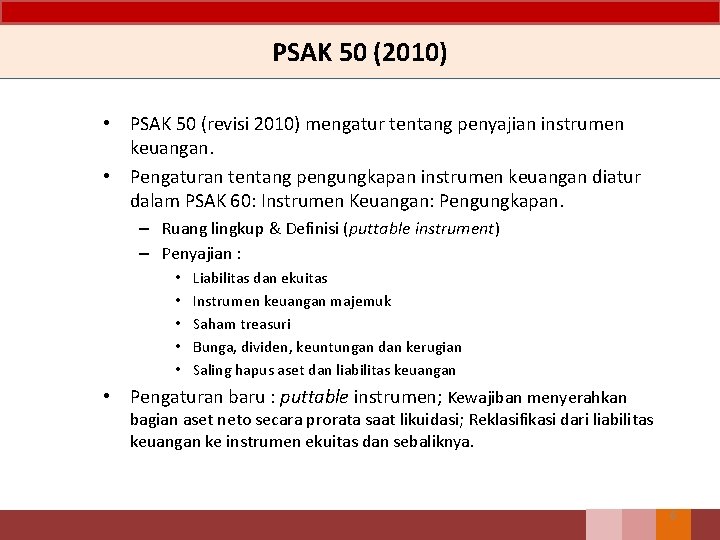 PSAK 50 (2010) • PSAK 50 (revisi 2010) mengatur tentang penyajian instrumen keuangan. • PSAK 50 (2010) • PSAK 50 (revisi 2010) mengatur tentang penyajian instrumen keuangan. •