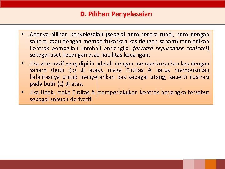 D. Pilihan Penyelesaian • Adanya pilihan penyelesaian (seperti neto secara tunai, neto dengan saham, D. Pilihan Penyelesaian • Adanya pilihan penyelesaian (seperti neto secara tunai, neto dengan saham,