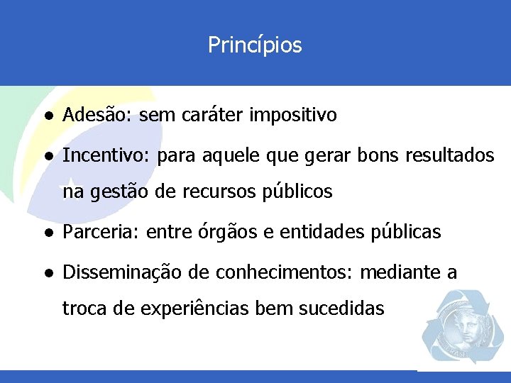 Princípios l Adesão: sem caráter impositivo l Incentivo: para aquele que gerar bons resultados