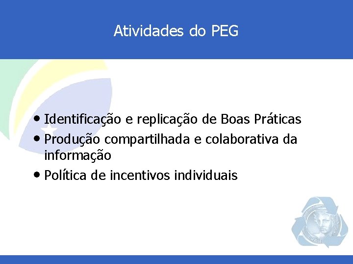 Ações dodo. PEG Atividades PEG • Identificação e replicação de Boas Práticas • Produção