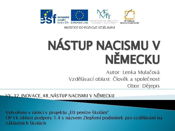 NÁSTUP NACISMU V NĚMECKU Autor: Lenka Mulačová Vzdělávací oblast: Člověk a společnost Obor: Dějepis