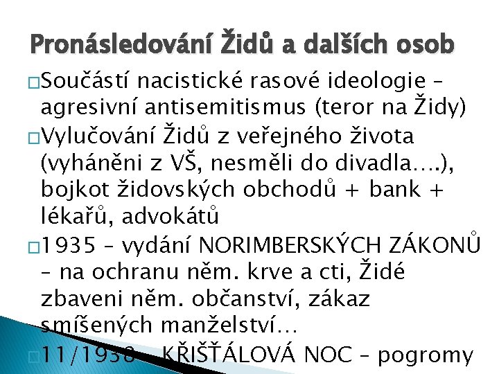 Pronásledování Židů a dalších osob �Součástí nacistické rasové ideologie – agresivní antisemitismus (teror na