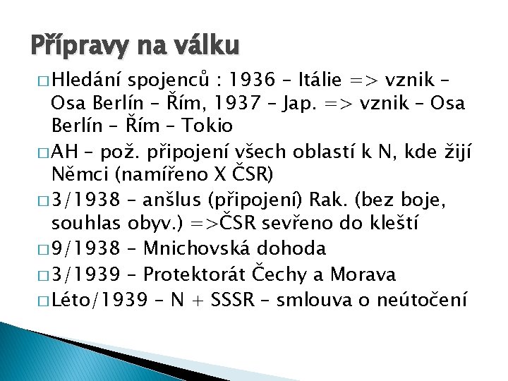 Přípravy na válku � Hledání spojenců : 1936 – Itálie => vznik – Osa