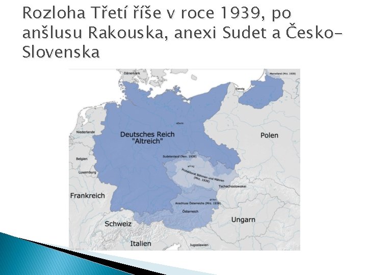 Rozloha Třetí říše v roce 1939, po anšlusu Rakouska, anexi Sudet a Česko. Slovenska