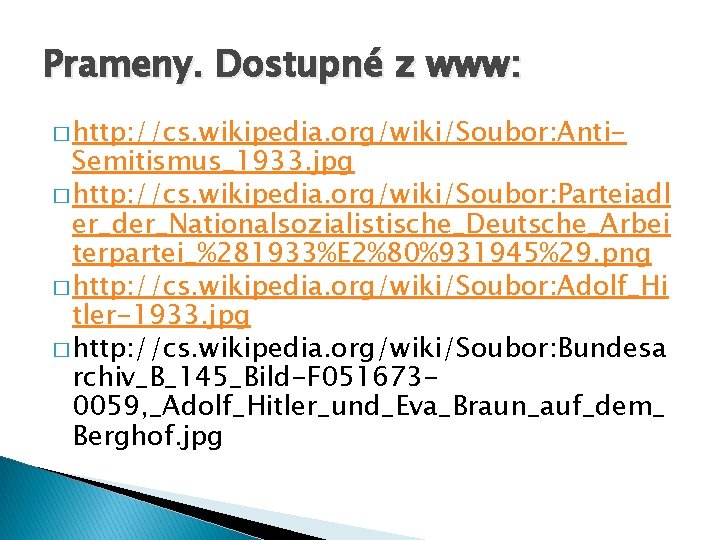 Prameny. Dostupné z www: � http: //cs. wikipedia. org/wiki/Soubor: Anti- Semitismus_1933. jpg � http: