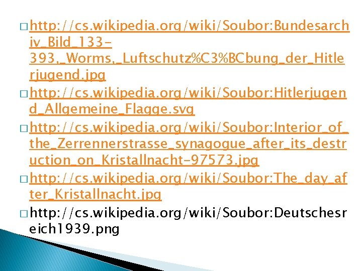 � http: //cs. wikipedia. org/wiki/Soubor: Bundesarch iv_Bild_133393, _Worms, _Luftschutz%C 3%BCbung_der_Hitle rjugend. jpg � http: