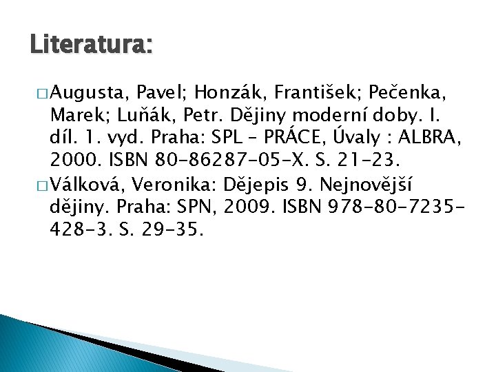 Literatura: � Augusta, Pavel; Honzák, František; Pečenka, Marek; Luňák, Petr. Dějiny moderní doby. I.