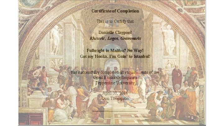 Certificate of Completion This is to Certify that Danielle Claypool Rhetoric, Logos, Grammaris Fulbright