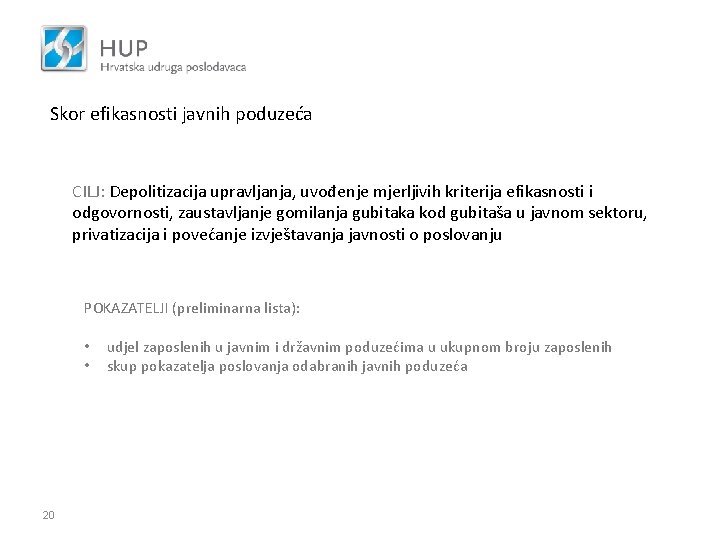 Skor efikasnosti javnih poduzeća CILJ: Depolitizacija upravljanja, uvođenje mjerljivih kriterija efikasnosti i odgovornosti, zaustavljanje