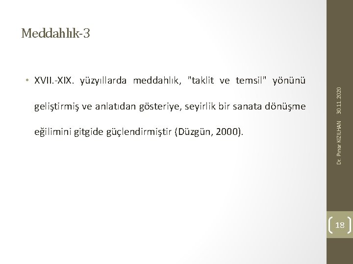 Meddahlık-3 eğilimini gitgide güçlendirmiştir (Düzgün, 2000). Dr. Pınar KIZILHAN geliştirmiş ve anlatıdan gösteriye, seyirlik