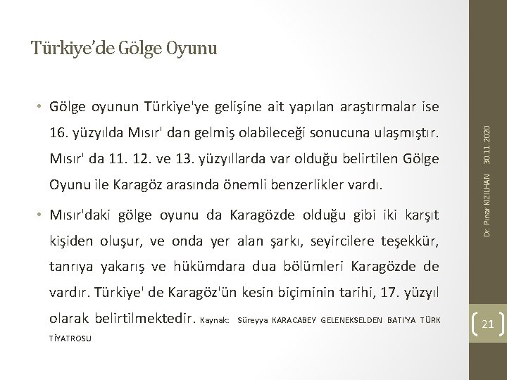 Türkiye’de Gölge Oyunu Mısır' da 11. 12. ve 13. yüzyıllarda var olduğu belirtilen Gölge