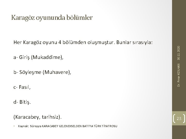 Karagöz oyununda bölümler b- Söyleşme (Muhavere), c- Fasıl, Dr. Pınar KIZILHAN a- Giriş (Mukaddime),