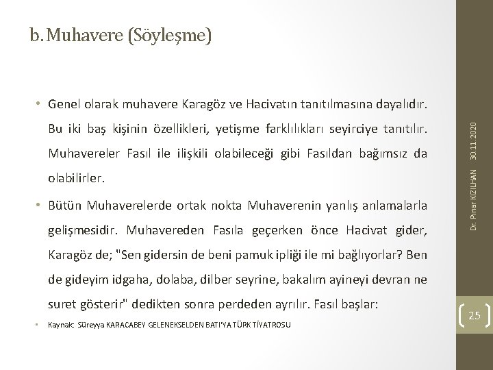 b. Muhavere (Söyleşme) Muhavereler Fasıl ile ilişkili olabileceği gibi Fasıldan bağımsız da olabilirler. •