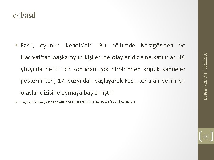 c- Fasıl yüzyılda belirli bir konudan çok birbirinden kopuk sahneler gösterilirken, 17. yüzyıldan başlayarak