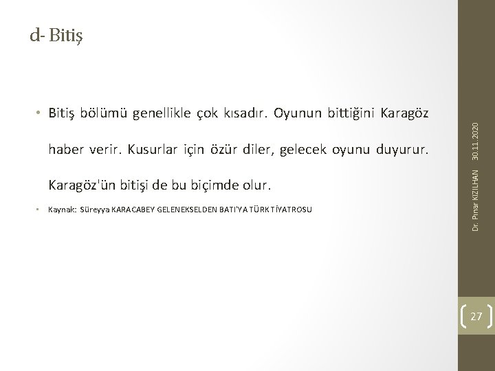 d- Bitiş Karagöz'ün bitişi de bu biçimde olur. • Kaynak: Süreyya KARACABEY GELENEKSELDEN BATI'YA