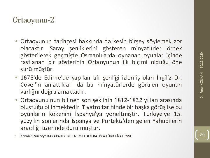  • Kaynak: Süreyya KARACABEY GELENEKSELDEN BATI'YA TÜRK TİYATROSU Dr. Pınar KIZILHAN • Ortaoyunun