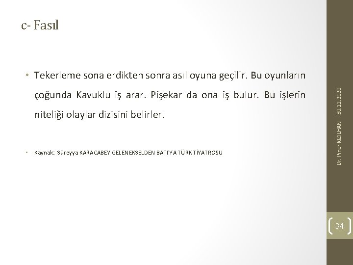 c- Fasıl niteliği olaylar dizisini belirler. • Kaynak: Süreyya KARACABEY GELENEKSELDEN BATI'YA TÜRK TİYATROSU