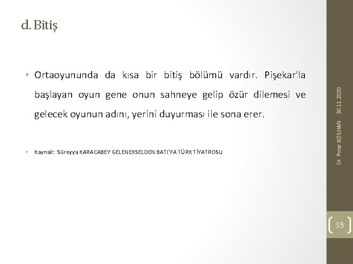 d. Bitiş gelecek oyunun adını, yerini duyurması ile sona erer. • Kaynak: Süreyya KARACABEY